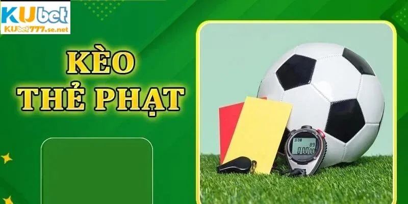Kèo thẻ phạt là hình thức cá cược được người chơi cá cược yêu thích